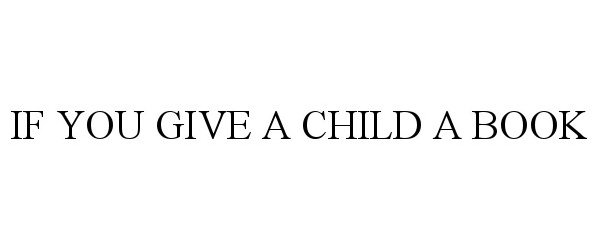  IF YOU GIVE A CHILD A BOOK