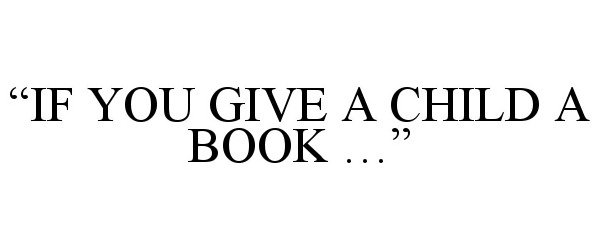  "IF YOU GIVE A CHILD A BOOK ..."