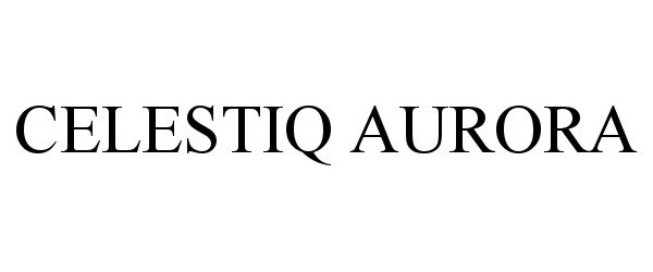 Trademark Logo CELESTIQ AURORA