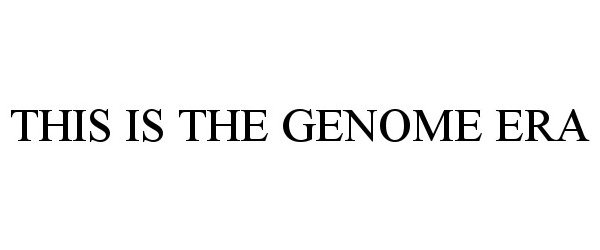 Trademark Logo THIS IS THE GENOME ERA