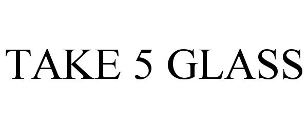  TAKE 5 GLASS
