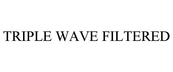 Trademark Logo TRIPLE WAVE FILTERED