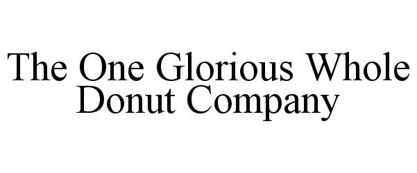  THE ONE GLORIOUS WHOLE DONUT COMPANY