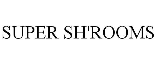 Trademark Logo SUPER SH'ROOMS