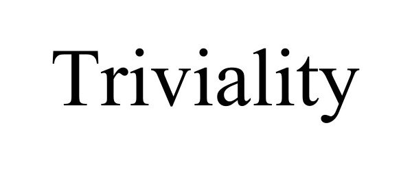 TRIVIALITY