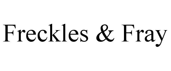 Trademark Logo FRECKLES &amp; FRAY