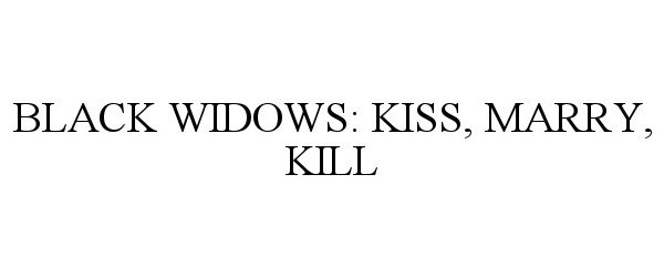 Trademark Logo BLACK WIDOWS: KISS, MARRY, KILL