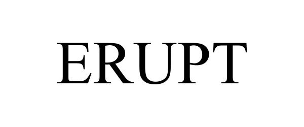 Trademark Logo ERUPT