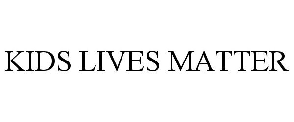 Trademark Logo KIDS LIVES MATTER