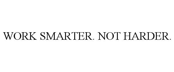 Trademark Logo WORK SMARTER. NOT HARDER.