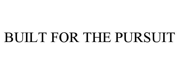 Trademark Logo BUILT FOR THE PURSUIT