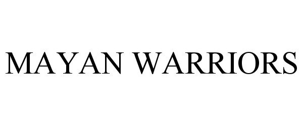 Trademark Logo MAYAN WARRIORS