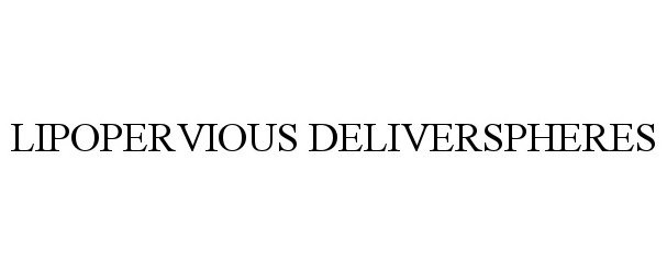 Trademark Logo LIPOPERVIOUS DELIVERSPHERES