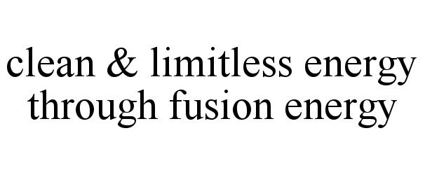  CLEAN &amp; LIMITLESS ENERGY THROUGH FUSION ENERGY