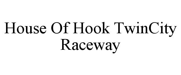  HOUSE OF HOOK TWINCITY RACEWAY