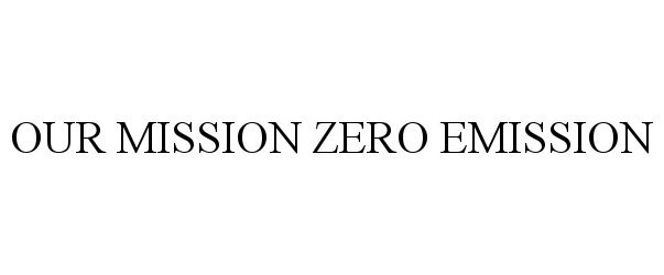 Trademark Logo OUR MISSION ZERO EMISSION