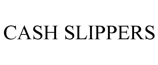  CASH SLIPPERS