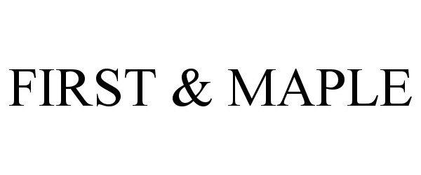 Trademark Logo FIRST &amp; MAPLE