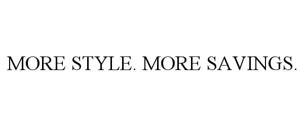 Trademark Logo MORE STYLE. MORE SAVINGS.