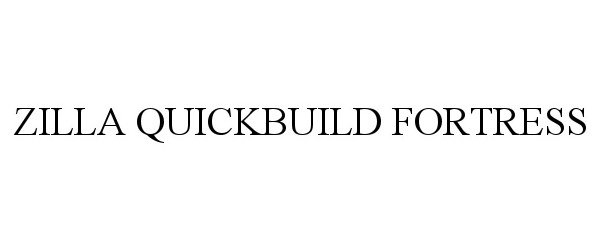 Trademark Logo ZILLA QUICKBUILD FORTRESS
