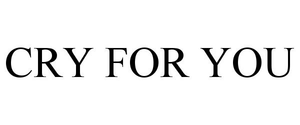 Trademark Logo CRY FOR YOU
