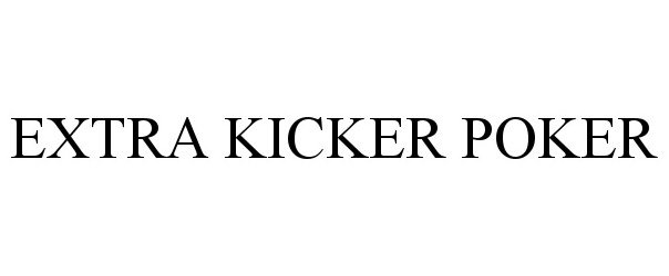 Trademark Logo EXTRA KICKER POKER