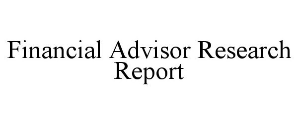 Trademark Logo FINANCIAL ADVISOR RESEARCH REPORT