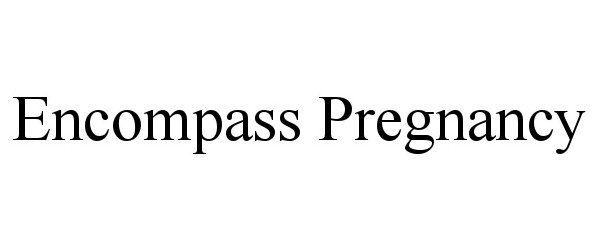  ENCOMPASS PREGNANCY