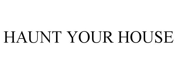Trademark Logo HAUNT YOUR HOUSE
