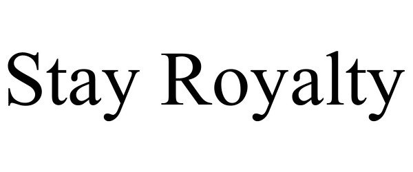 Trademark Logo STAY ROYALTY