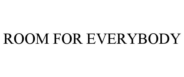 Trademark Logo ROOM FOR EVERYBODY