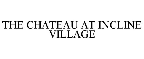 Trademark Logo THE CHATEAU AT INCLINE VILLAGE