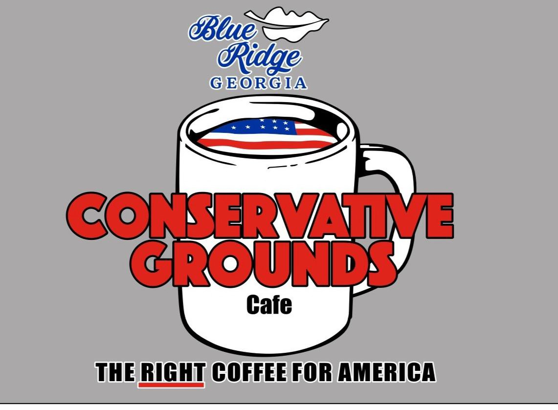  BLUE RIDGE GEORGIA CONSERVATIVE GROUNDS CAFE THE RIGHT COFFEE FOR AMERICA