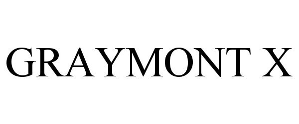 Trademark Logo GRAYMONT X