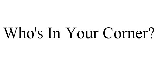  WHO'S IN YOUR CORNER?