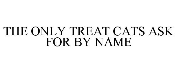  THE ONLY TREAT CATS ASK FOR BY NAME