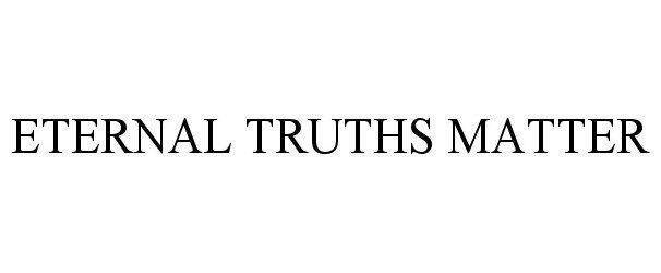 Trademark Logo ETERNAL TRUTHS MATTER