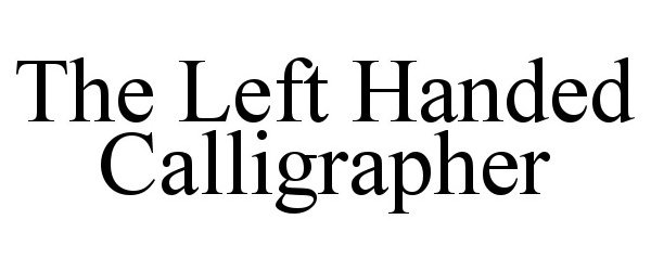 Trademark Logo THE LEFT HANDED CALLIGRAPHER