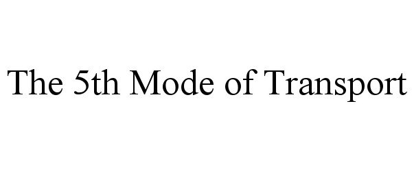 Trademark Logo THE 5TH MODE OF TRANSPORT