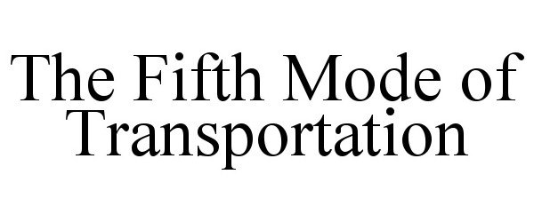 Trademark Logo THE FIFTH MODE OF TRANSPORTATION