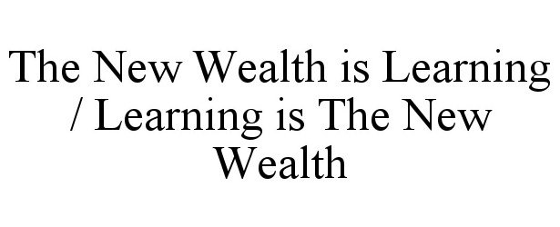  THE NEW WEALTH IS LEARNING / LEARNING IS THE NEW WEALTH