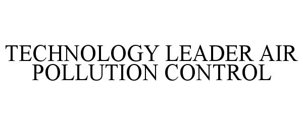 Trademark Logo TECHNOLOGY LEADER AIR POLLUTION CONTROL