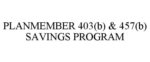 Trademark Logo PLANMEMBER 403(B) &amp; 457(B) SAVINGS PROGRAM