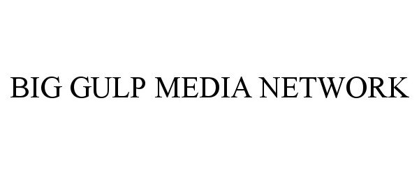 Trademark Logo BIG GULP MEDIA NETWORK