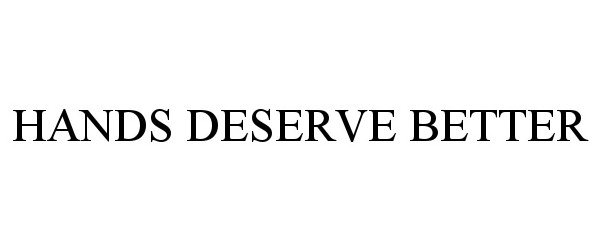 Trademark Logo HANDS DESERVE BETTER