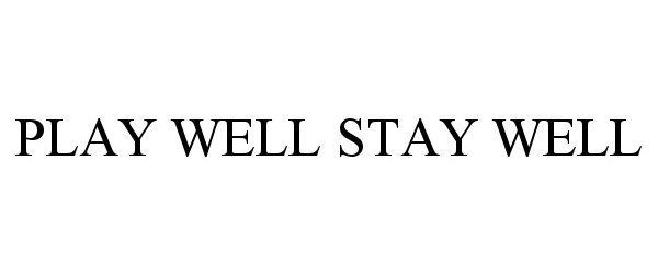 Trademark Logo PLAY WELL STAY WELL