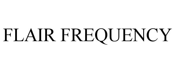Trademark Logo FLAIR FREQUENCY