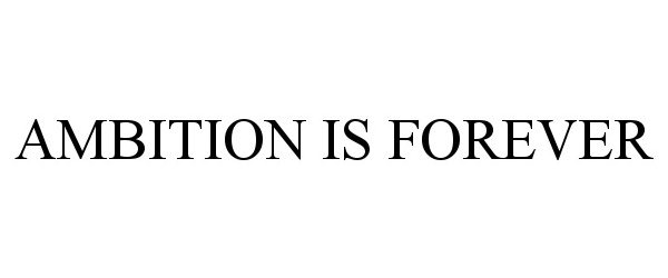  AMBITION IS FOREVER