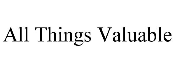  ALL THINGS VALUABLE