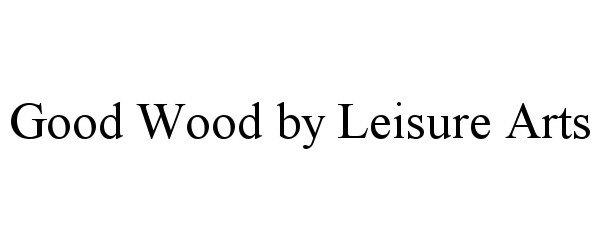  GOOD WOOD BY LEISURE ARTS